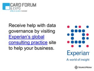 Receive help with data
governance by visiting
Experian’s global
consulting practice site
to help your business.
 