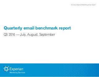 Quarterly email benchmark report
Q3 2016 — July, August, September
A Cross-Channel Marketing email report
 