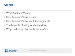 Agenda


 What AudienceView is
 How AudienceView is used
 How AudienceView identifies segments
 The benefits of using ...