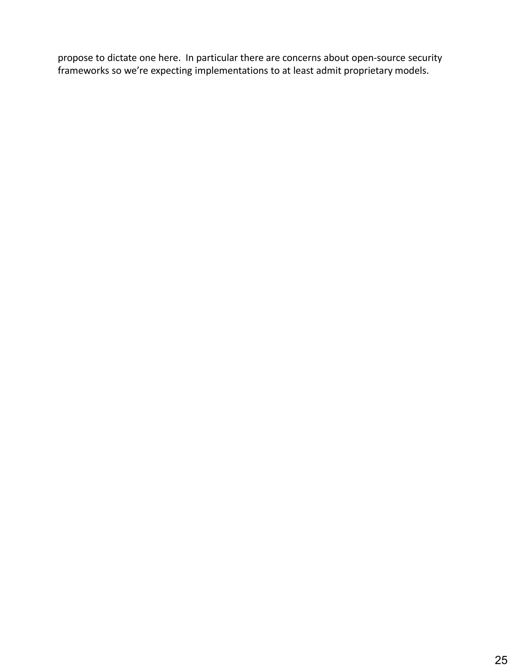 propose to dictate one here. In particular there are concerns about open-source security
frameworks so we re expecting implementations to at least admit proprietary models.
25
 