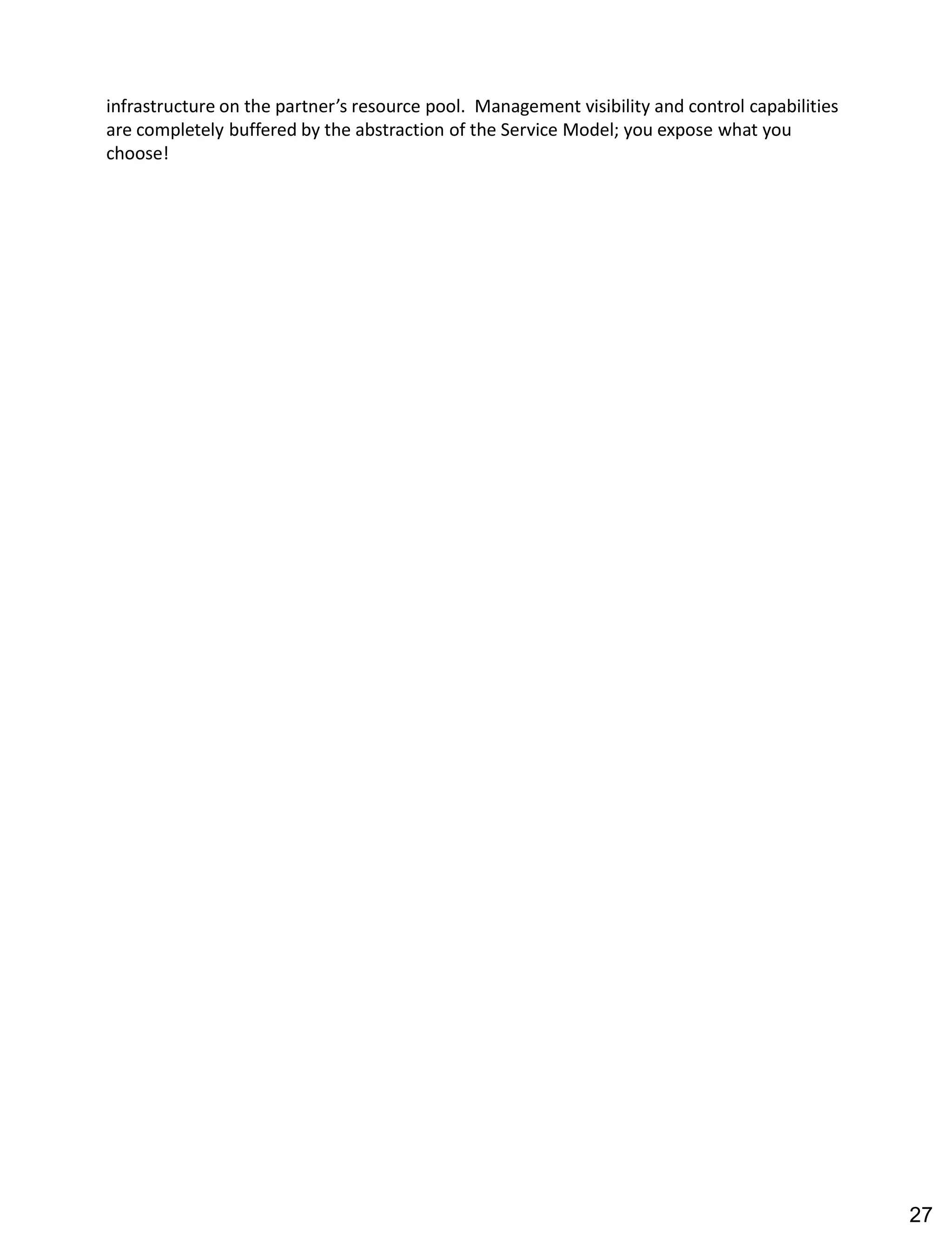 infrastructure on the partner s resource pool. Management visibility and control capabilities
are completely buffered by the abstraction of the Service Model; you expose what you
choose!
27
 