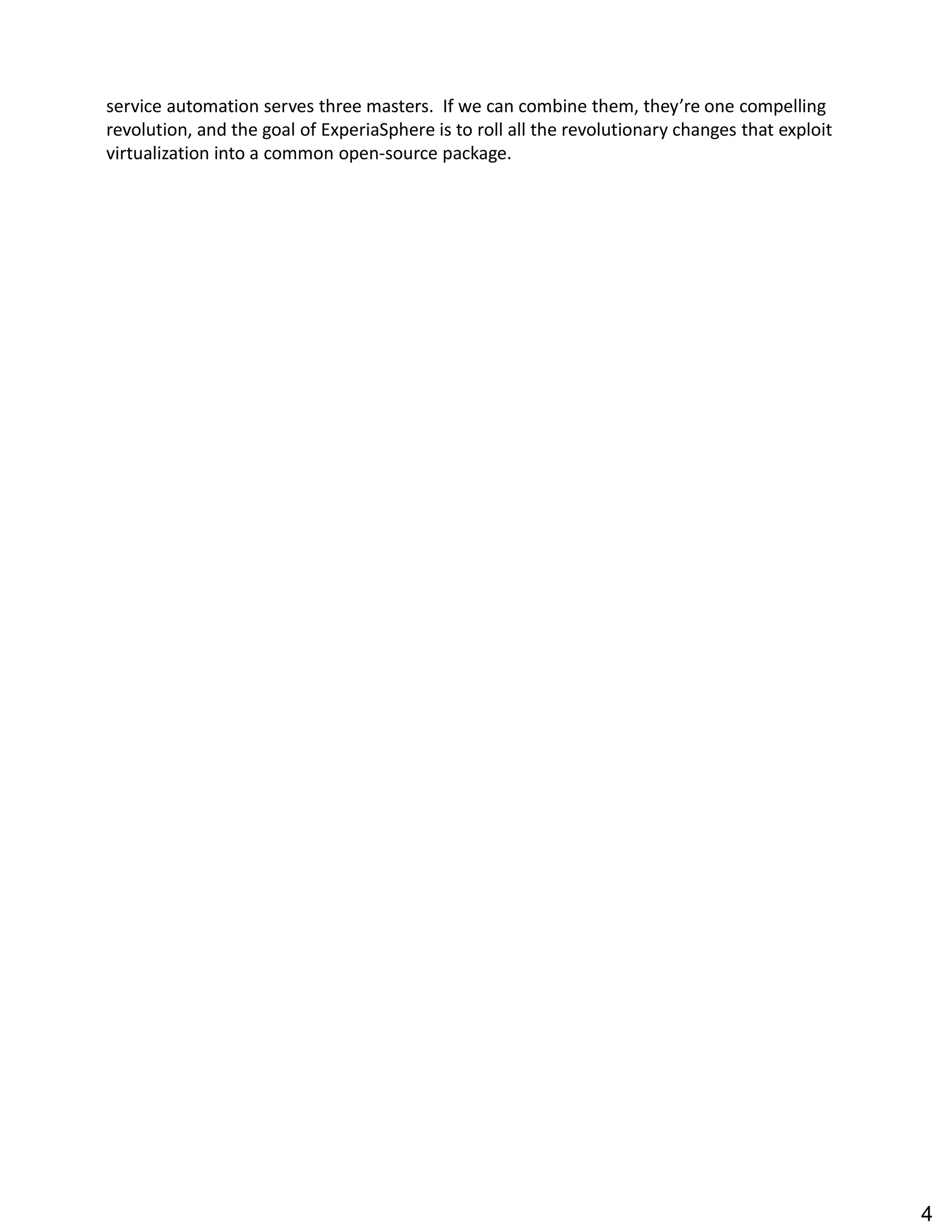 service automation serves three masters. If we can combine them, they re one compelling
revolution, and the goal of ExperiaSphere is to roll all the revolutionary changes that exploit
virtualization into a common open-source package.
4
 