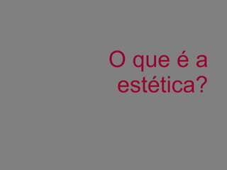 O que é a estética? 