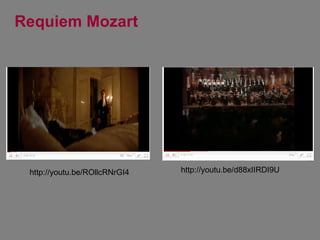 http://youtu.be/d88xIIRDI9U Requiem Mozart http://youtu.be/ROllcRNrGI4 