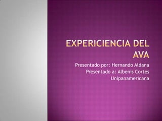 Presentado por: Hernando Aldana
     Presentado a: Albenis Cortes
               Unipanamericana
 