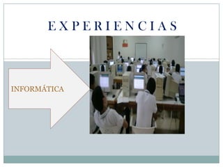 E X P E R I E N C I A SINFORMÁTICA