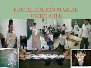 REUTILIZACIÓN MARIAL RECICLABLE