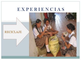 E X P E R I E N C I A SRECICLAJE