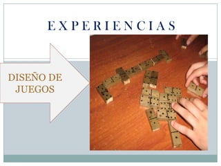 E X P E R I E N C I A SDISEÑO DE JUEGOS
