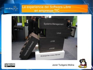 La experiencia del Software Libre  en empresas TIC Javier Turégano Molina 