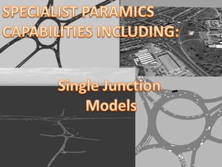 SPECIALIST PARAMICS  CAPABILITIES INCLUDING: Single Junction  Models 