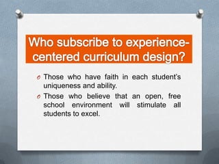 O Those who have faith in each student’s
  uniqueness and ability.
O Those who believe that an open, free
  school environment will stimulate all
  students to excel.
 