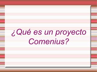 ¿Qué es un proyecto Comenius? 