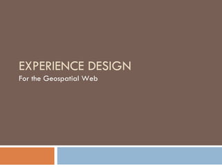 EXPERIENCE DESIGN For the Geospatial Web 