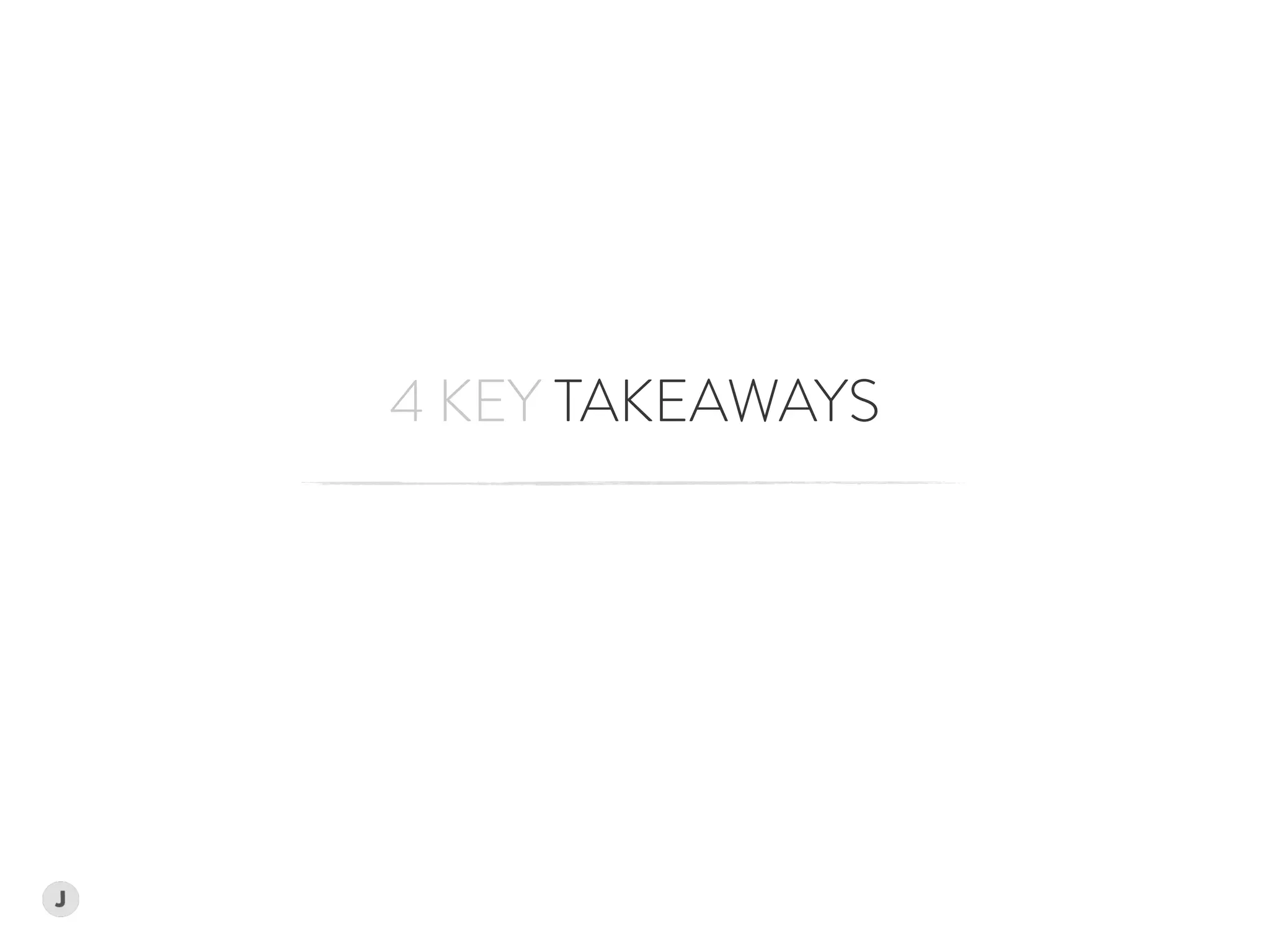 4 KEY TAKEAWAYS
 