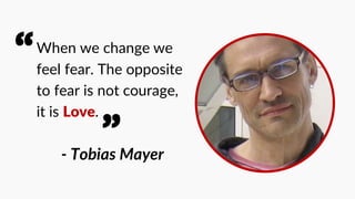 How to
change if
there is fear?
 