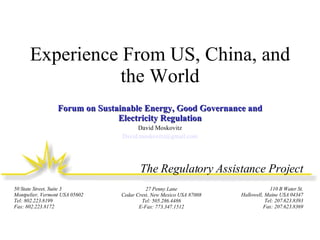 Experience From US, China, and the World Forum on Sustainable Energy, Good Governance and Electricity Regulation David Moskovitz [email_address] 