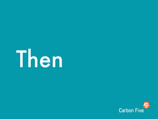 Then
 