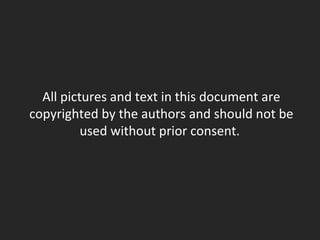 All pictures and text in this document are copyrighted by the authors and should not be used without prior consent.  