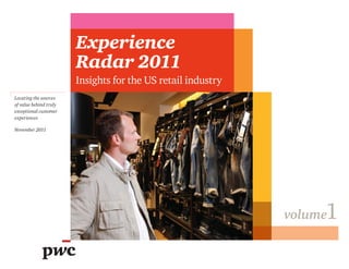 Experience
                        Radar 2011
                        Insights for the US retail industry
Locating the sources
of value behind truly
exceptional customer
experiences

November 2011




                                                                   1
                                                              volume
 