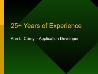 25+ Years of Experience Ann L. Carey – Application Developer 