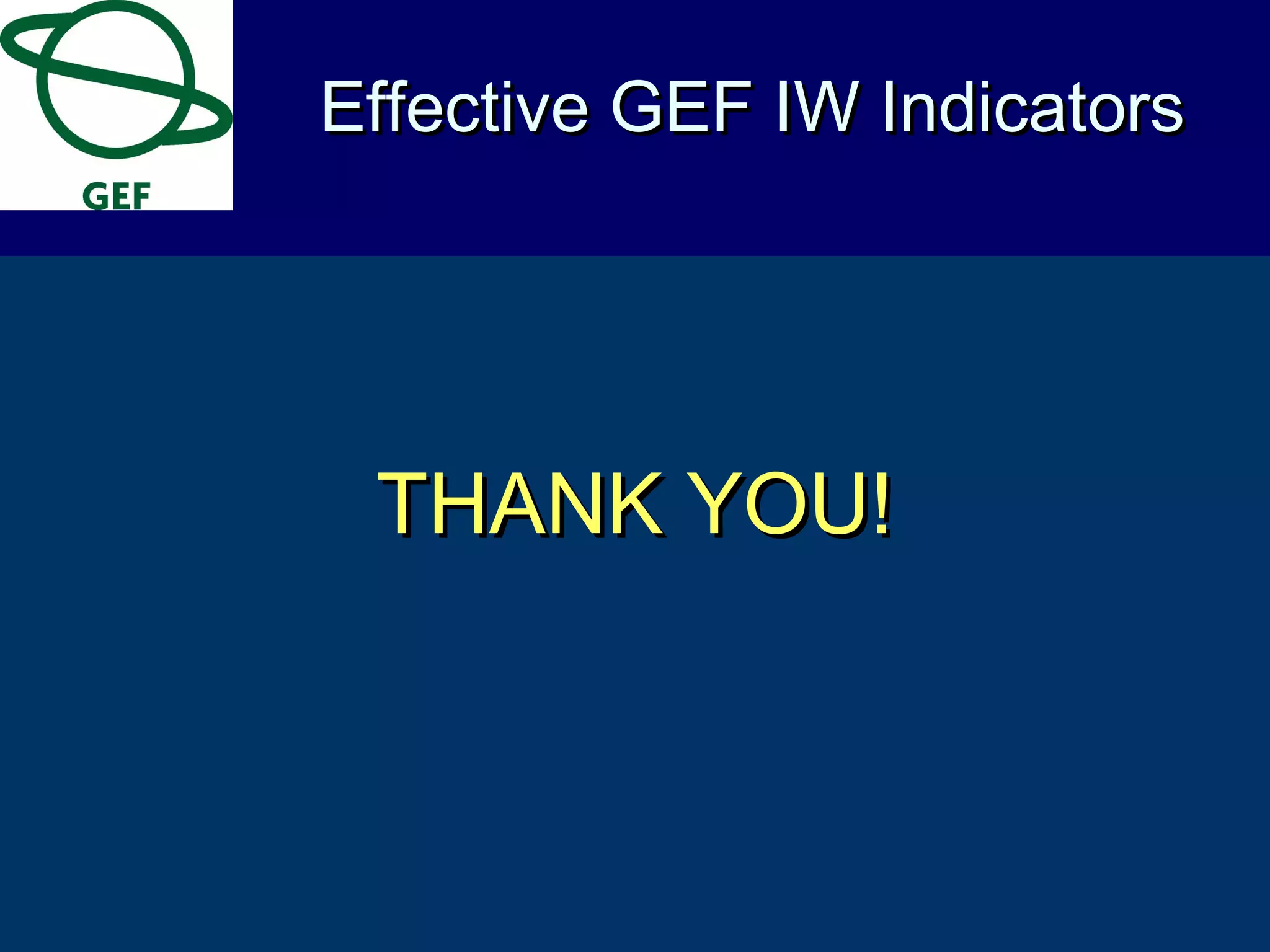 THANK YOU!THANK YOU!
Effective GEF IW IndicatorsEffective GEF IW Indicators
 