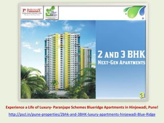 Experience a Life of Luxury- Paranjape Schemes Blueridge Apartments in Hinjewadi, Pune!
 http://pscl.in/pune-properties/2bhk-and-3BHK-luxury-apartments-hinjewadi-Blue-Ridge
 