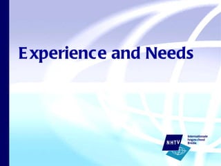 Experience and Needs 