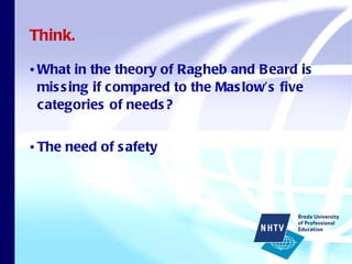 Think. What in the theory of Ragheb and Beard is missing if compared to the Maslow’s five categories of needs? The need of safety 