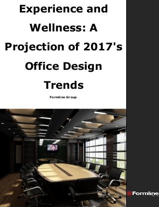 Formline Group
Experience and
Wellness: A
Projection of 2017's
Office Design
Trends
 