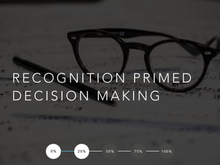 R E C O G N I T I O N P R I M E D
D E C I S I O N M A K I N G
0 % 2 5 % 5 0 % 7 5 % 1 0 0 %
 
