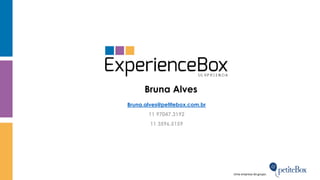Bruna Alves
Bruna.alves@petitebox.com.br
11 97047.3192
11 3596.5159
Uma empresa do grupo:
 