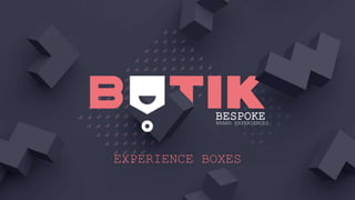 EXPERIENCE BOXES
BESPOKEBRAND EXPERIENCES
 
