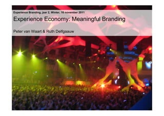 Experience Branding, jaar 2, Winter, 16 november 2011

Experience Economy: Meaningful Branding

Peter van Waart & Ruth Delfgaauw
 