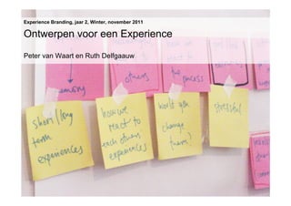 Experience Branding, jaar 2, Winter, november 2011

Ontwerpen voor een Experience

Peter van Waart en Ruth Delfgaauw
 