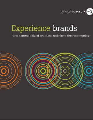 Experience brands
How commoditized products redefined their categories

 