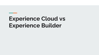 Experience Cloud vs
Experience Builder
 