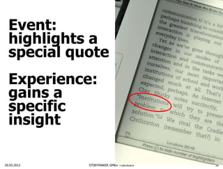 Event:
  highlights a
  special quote
  Experience:
  gains a
  specific
  insight

20.03.2012   STORYMAKER GMBH TÜBINGEN   16
 