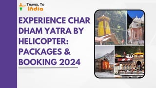 EXPERIENCE CHAR
DHAM YATRA BY
HELICOPTER:
PACKAGES &
BOOKING 2024
 