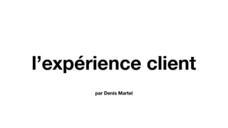Expérience client et Design d'expérience