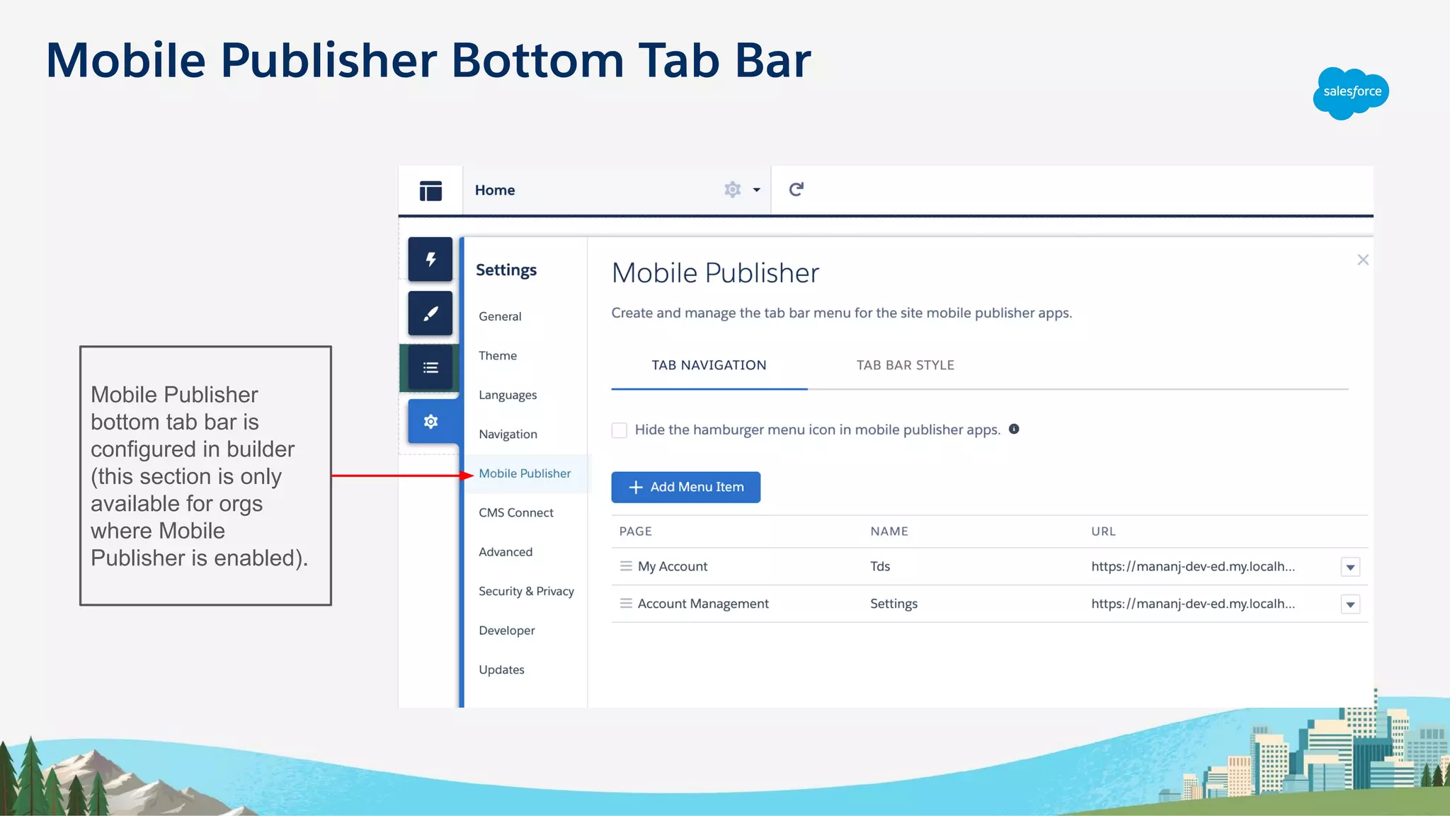 Mobile Publisher Bottom Tab Bar
Mobile Publisher
bottom tab bar is
configured in builder
(this section is only
available for orgs
where Mobile
Publisher is enabled).
 