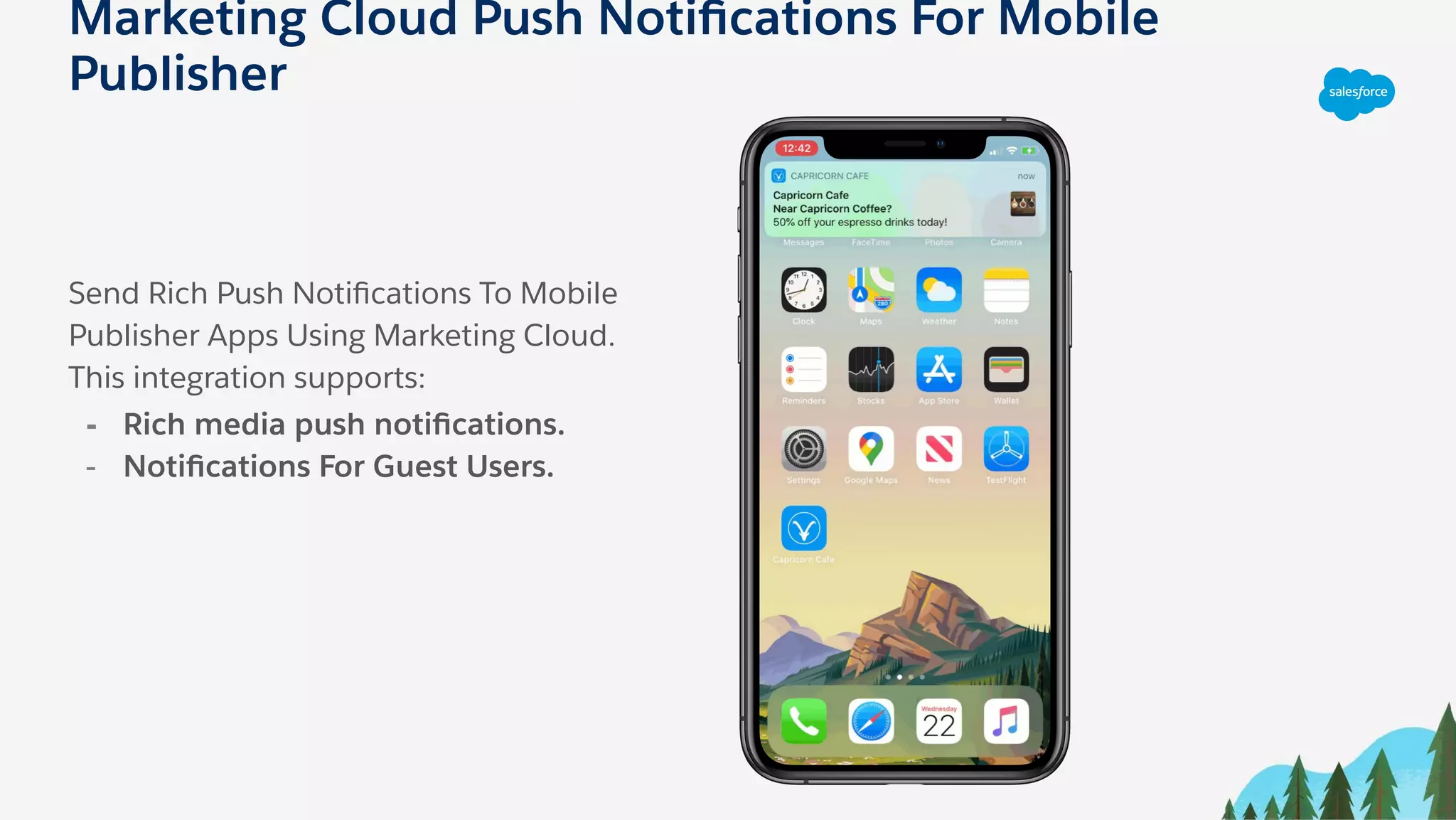 Marketing Cloud Push Notiﬁcations For Mobile
Publisher
Send Rich Push Notiﬁcations To Mobile
Publisher Apps Using Marketing Cloud.
This integration supports:
- Rich media push notiﬁcations.
- Notiﬁcations For Guest Users.
 