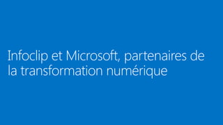 Infoclip et Microsoft, partenaires de
la transformation numérique

 