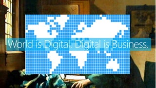 World is Digital. Digital is Business.

 
