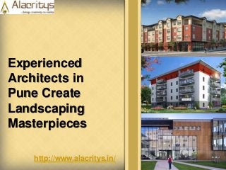 Experienced
Architects in
Pune Create
Landscaping
Masterpieces
http://www.alacritys.in/
 