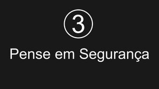 Pense em Segurança
3
 