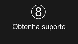 Obtenha suporte
8
 