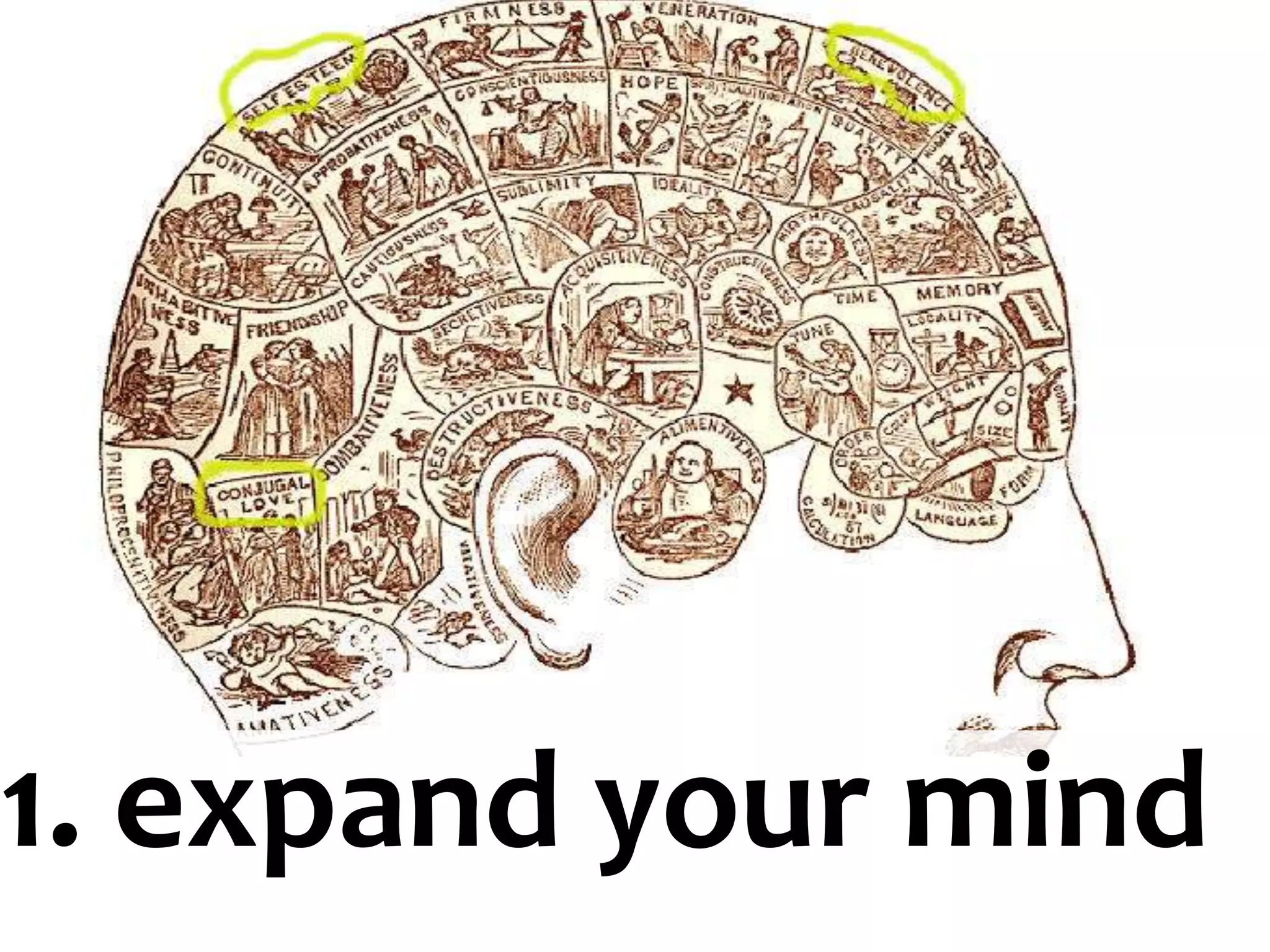 1. expand your mind
 
