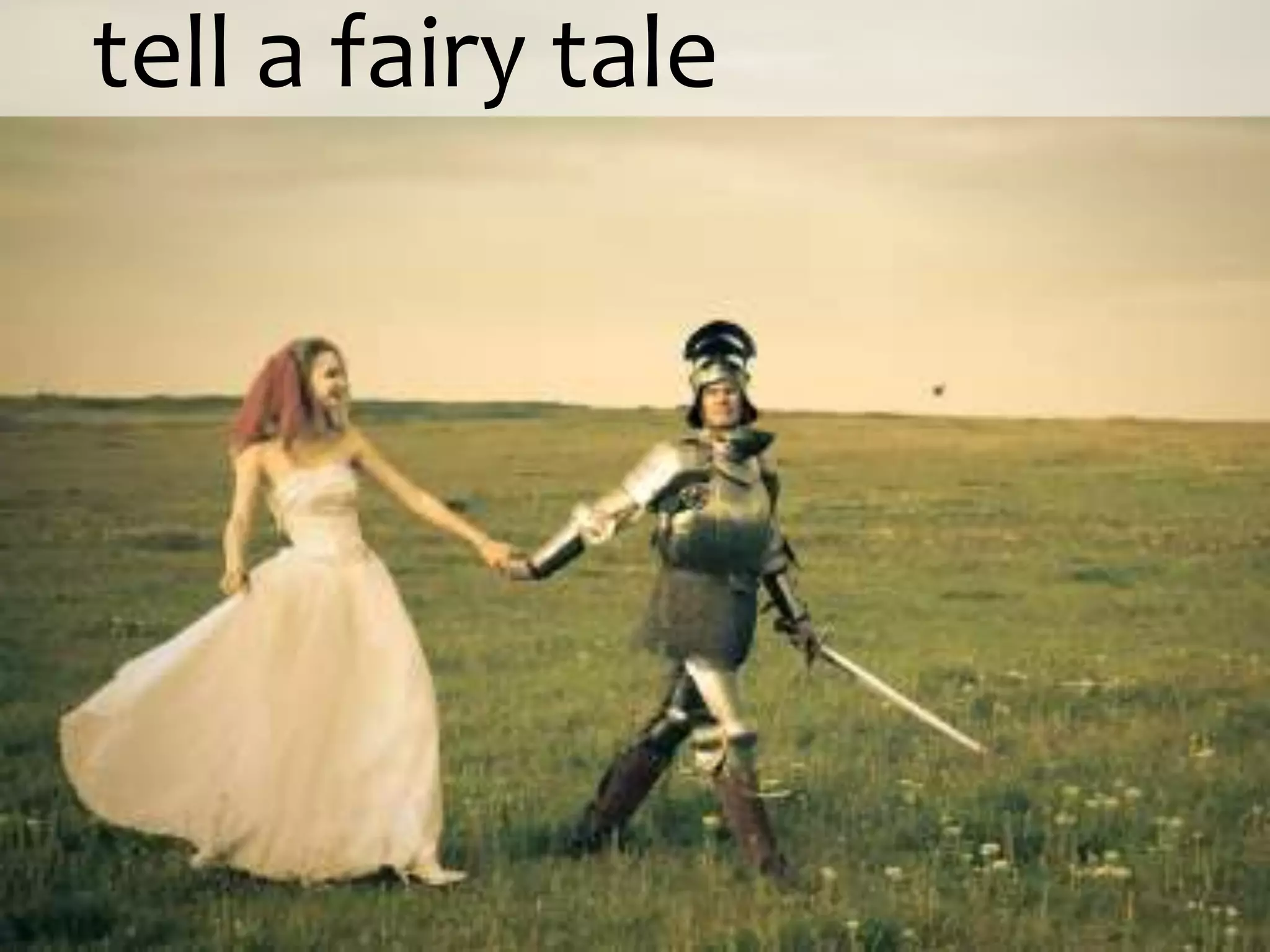 tell a fairy tale
 