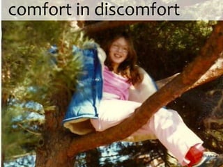 comfort in discomfort
 
